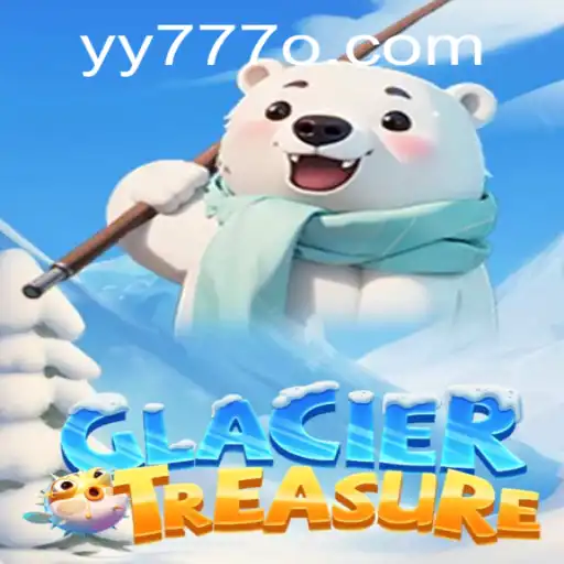 Exploring the Exciting World of GlacierTreasure and the Mysterious YY 777: A Comprehensive Guide